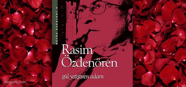 Rasim Özdenören - Gül Yetiştiren Adam